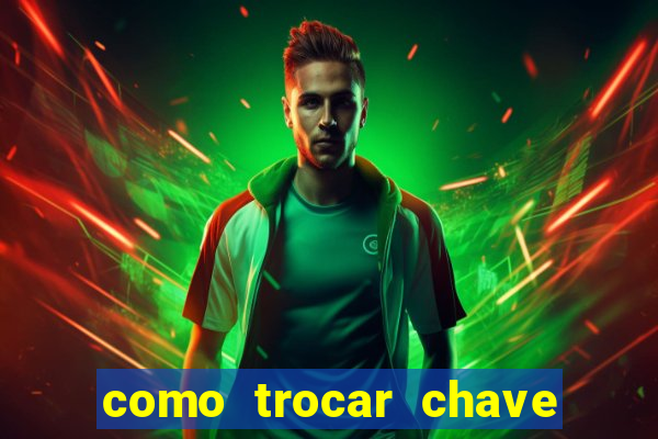 como trocar chave pix do jogo do tigre